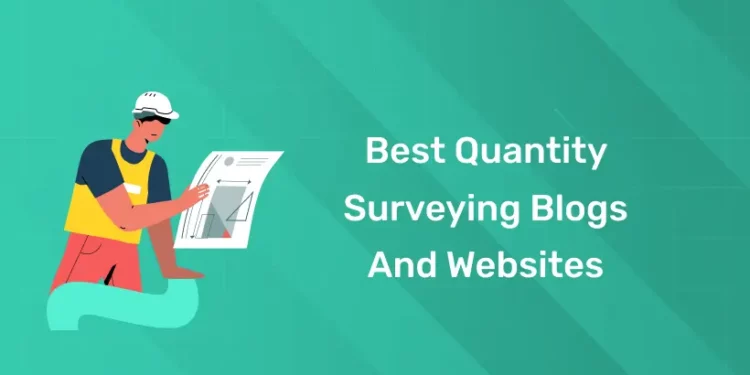 Best Quantity Surveying Blogs and Websites