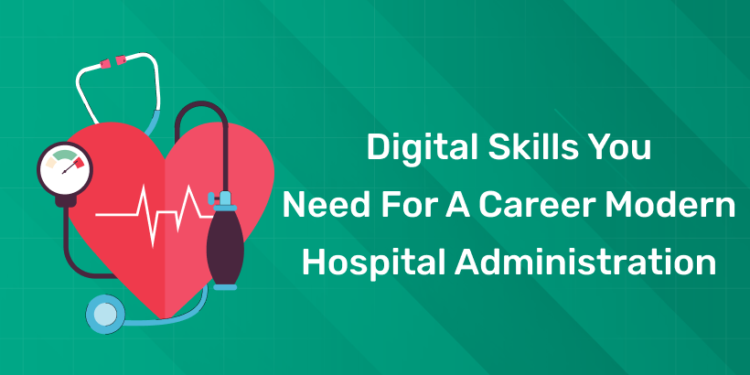 Digital Skills You Need for a Career in Modern Hospital Administration