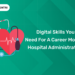 Digital Skills You Need for a Career in Modern Hospital Administration