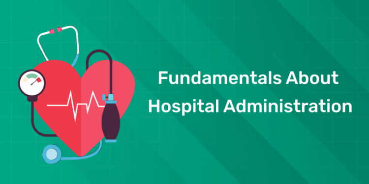Fundamentals About Hospital Administration
