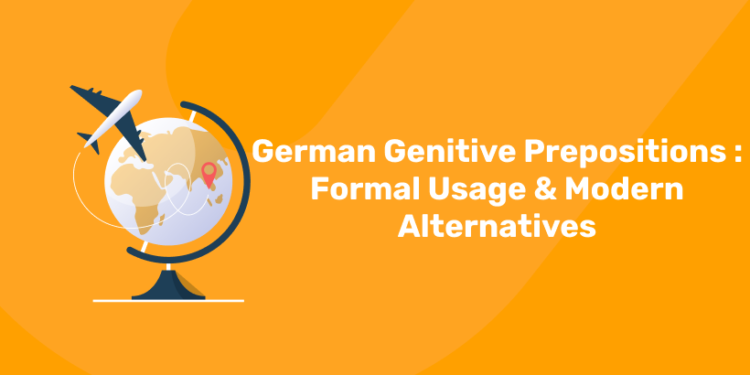 German Genitive Prepositions Formal Usage & Modern Alternatives