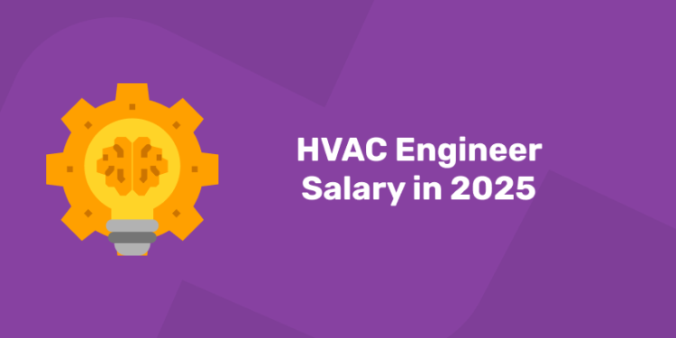 HVAC Engineer Salary in 2025