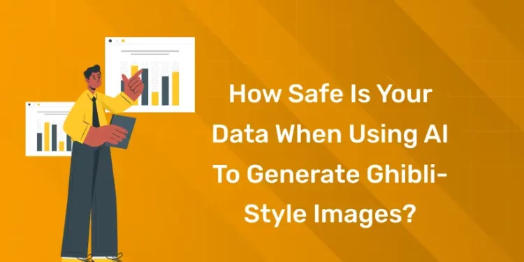 How Safe is Your Data When Using AI to Generate Ghibli-Style Images
