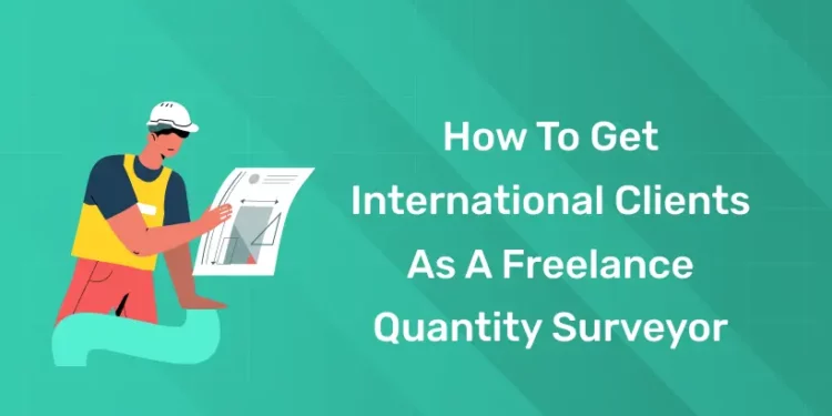 How to Get International Clients as a Freelance Quantity Surveyor