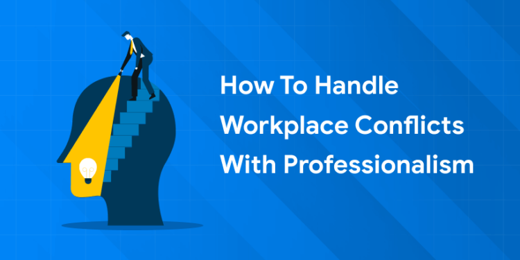 How to Handle Workplace Conflicts with Professionalism (1)