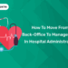 How to Move from Back-Office to Management in Hospital Administration