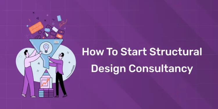 How to Start Structural Design Consultancy