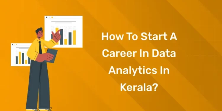 How to Start a Career in Data Analytics in Kerala