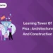 Leaning Tower of Pisa : Architecture and Construction