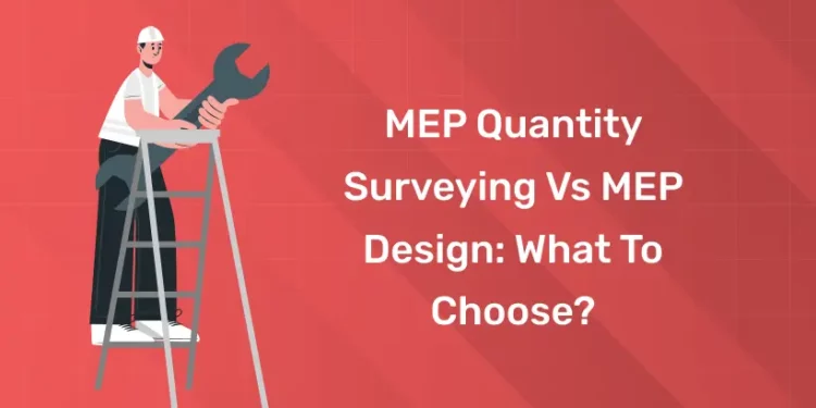 MEP Quantity Surveying vs MEP Design What to choose