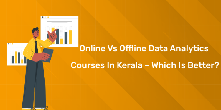 Online vs Offline Data Analytics Courses in Kerala – Which is Better