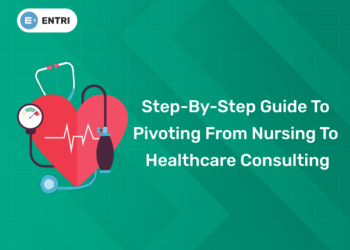 Step-by-Step Guide to Pivoting from Nursing to Healthcare Consulting