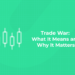 Trade War What It Means and Why It Matters