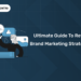 Ultimate Guide to Retail Brand Marketing Strategies