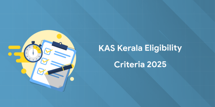 KAS Kerala Eligibility Criteria 2025: Age, Qualification