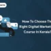 How to Choose the Right Digital Marketing Course in Kerala?