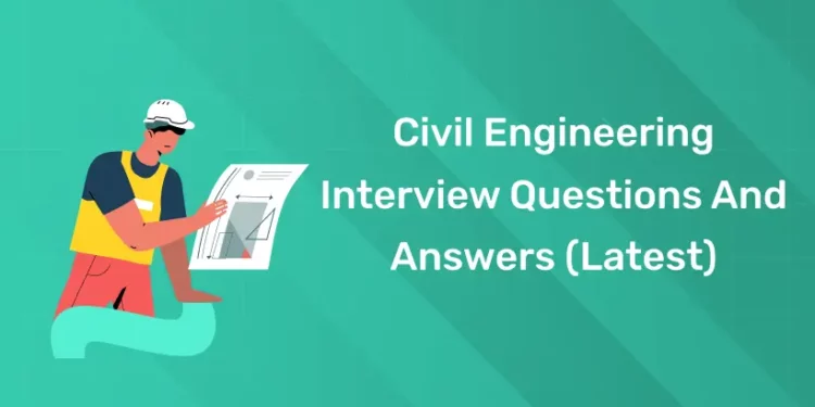Civil Engineering Interview Questions And Answers (Latest)