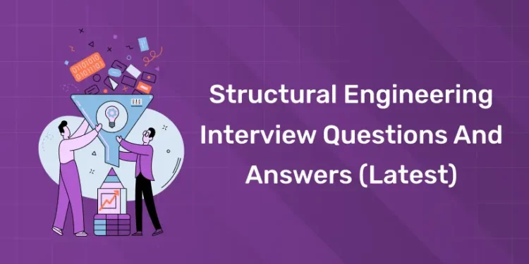 Structural Engineering Interview Questions And Answers (Latest)