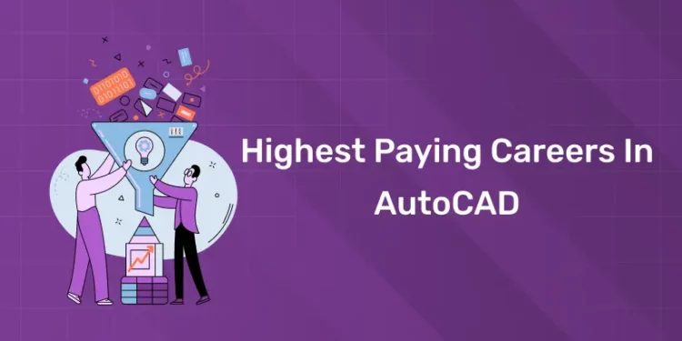 Highest Paying Careers In AutoCAD
