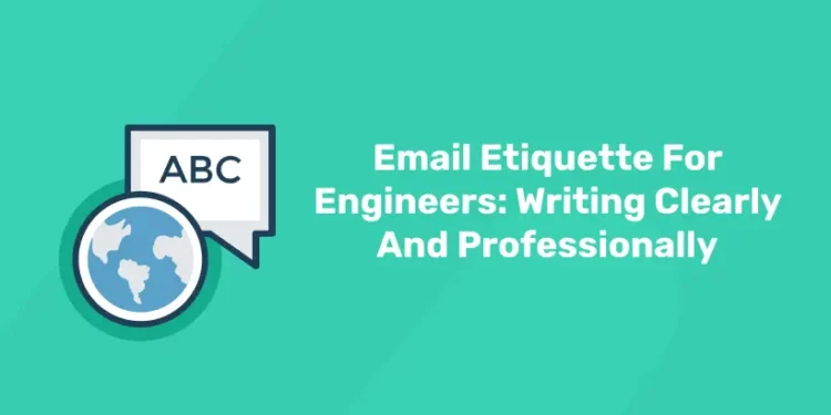 Email Etiquette For Engineers: Writing Clearly And Professionally