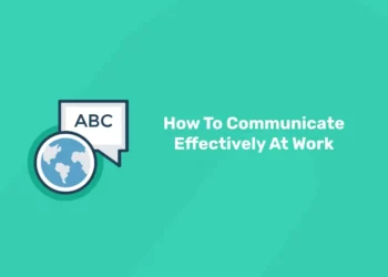 How To Communicate Effectively At Work