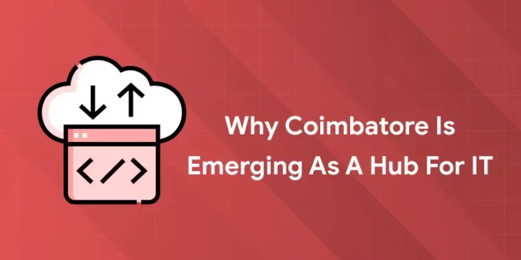 Why Coimbatore Is Emerging as a Hub for IT