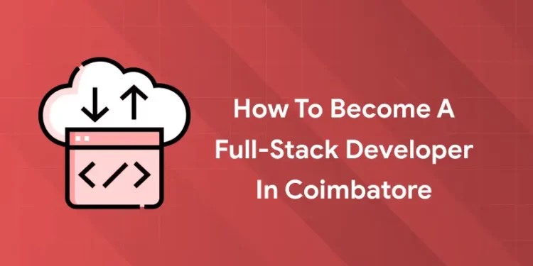How to Become a Full-Stack Developer in Coimbatore