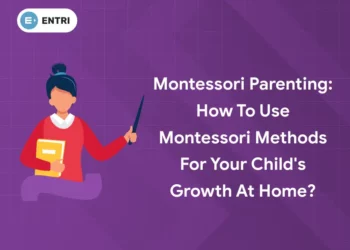 Montessori Parenting: How to Use Montessori Methods for Your Child's Growth at Home?