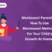 Montessori Parenting: How to Use Montessori Methods for Your Child's Growth at Home?