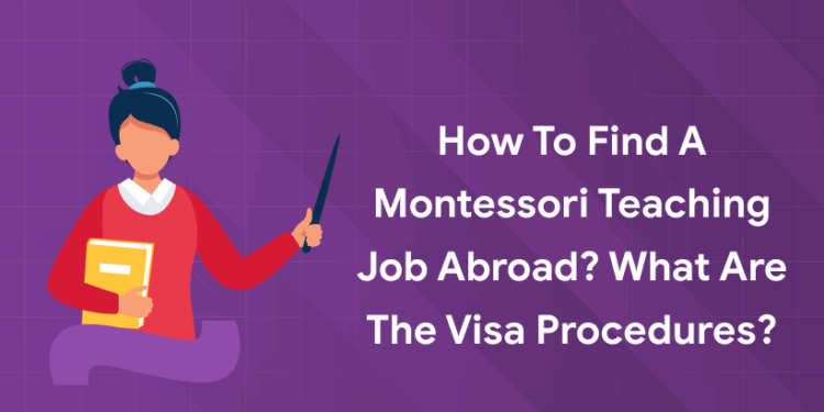 How to Find a Montessori Teaching Job Abroad? What are the Visa Procedures?
