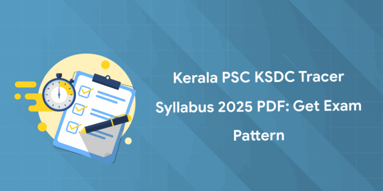 Kerala PSC KSDC Tracer Syllabus 2025 PDF: Get Exam Pattern