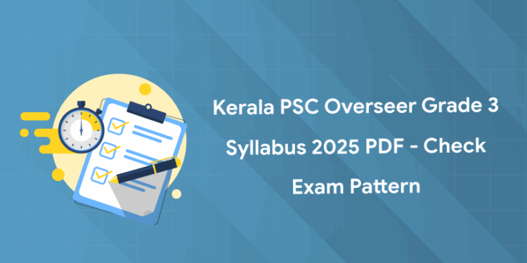 Kerala PSC Overseer Grade 3 Syllabus 2025 PDF - Check Exam Pattern