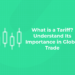 What is a Tariff? Understand Its Importance in Global Trade