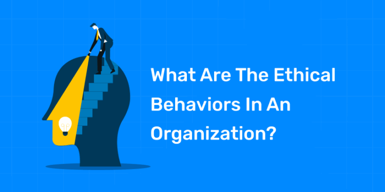 What Are The Ethical Behaviors In An Organization?