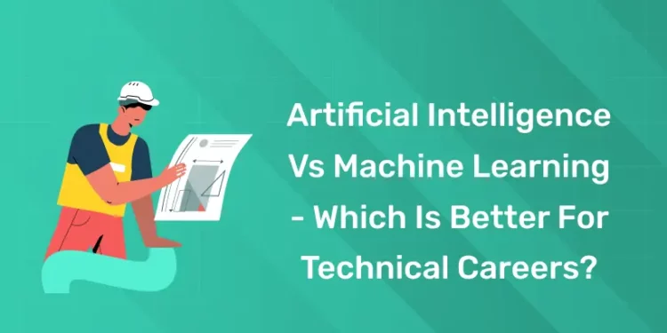 Artificial Intelligence vs Machine Learning - Which Is Better for Technical Careers
