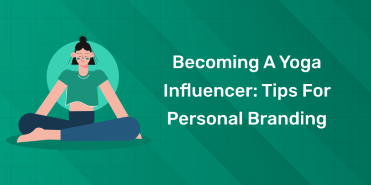 Becoming a Yoga Influencer Tips for Personal Branding