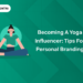 Becoming a Yoga Influencer Tips for Personal Branding