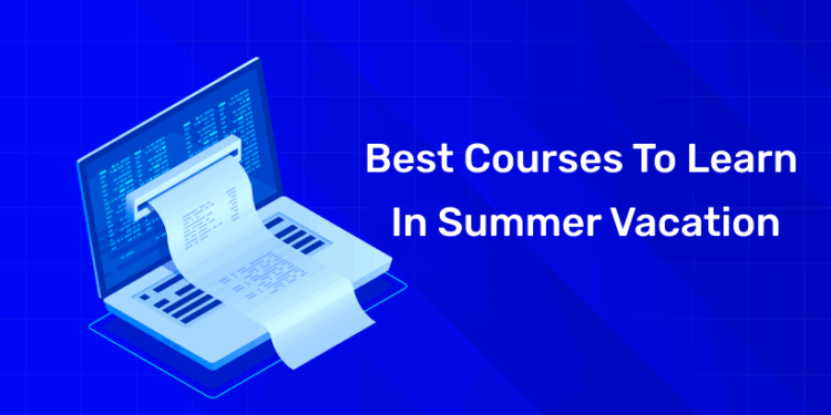 Best Courses to Learn in Summer Vacation