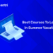 Best Courses to Learn in Summer Vacation