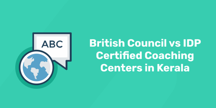British Council vs IDP Certified Coaching Centers in Kerala
