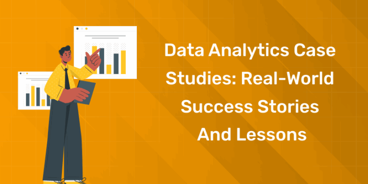 Data Analytics Case Studies Real-World Success Stories and Lessons