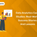 Data Analytics Case Studies Real-World Success Stories and Lessons