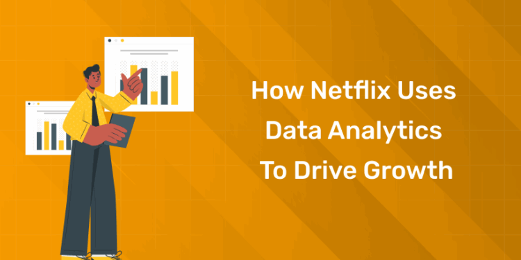 How Netflix Uses Data Analytics to Drive Growth