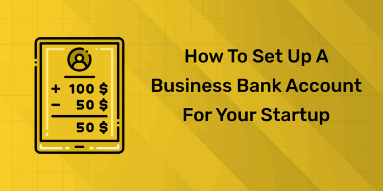 How to Set Up a Business Bank Account for Your Startup