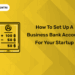 How to Set Up a Business Bank Account for Your Startup