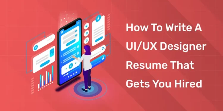 How to Write a UI/UX Designer Resume that Gets You Hired