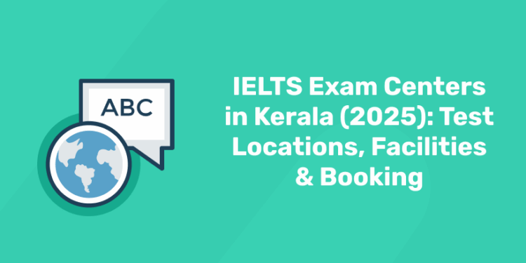 IELTS Exam Centers in Kerala (2025) Test Locations, Facilities & Booking