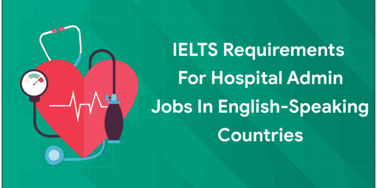 IELTS Requirements for Hospital Admin Jobs in English-Speaking Coun (1)