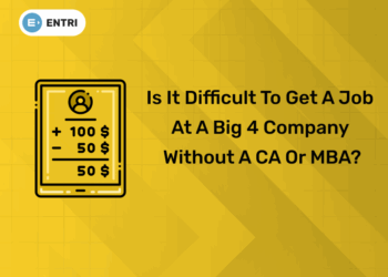 Is It Difficult to Get a Job at a Big 4 Company Without a CA or MBA
