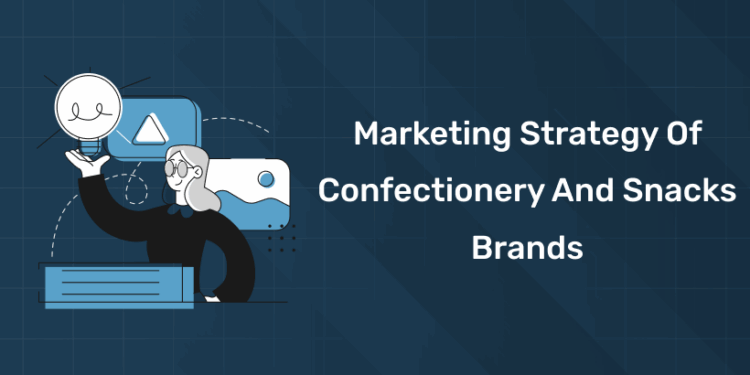 Marketing Strategy of Confectionery and Snacks Brands